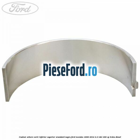 Cuzinet arbore cotit inferior superior standard negru Ford Mondeo 2008-2014 2.2 TDCi 200 cp KNBA diesel