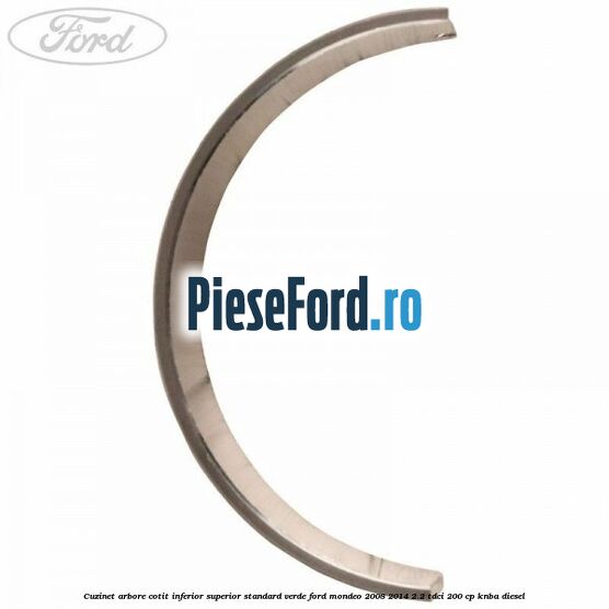 Cuzinet arbore cotit inferior superior standard verde Ford Mondeo 2008-2014 2.2 TDCi 200 cp KNBA diesel
