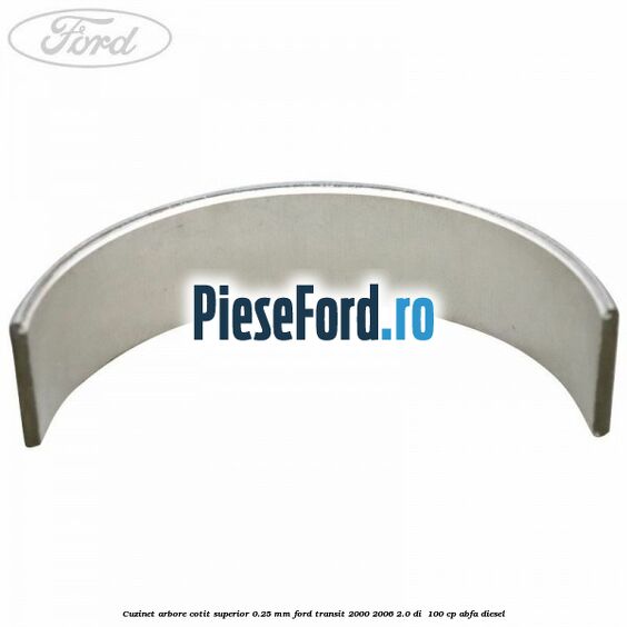 Cuzinet arbore cotit superior 0.25 mm Ford Transit 2000-2006 2.0 DI  100 cp ABFA diesel