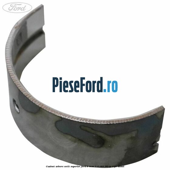 Cuzinet arbore cotit superior Ford B-Max 1.6 TDCi 95 cp T3JB diesel