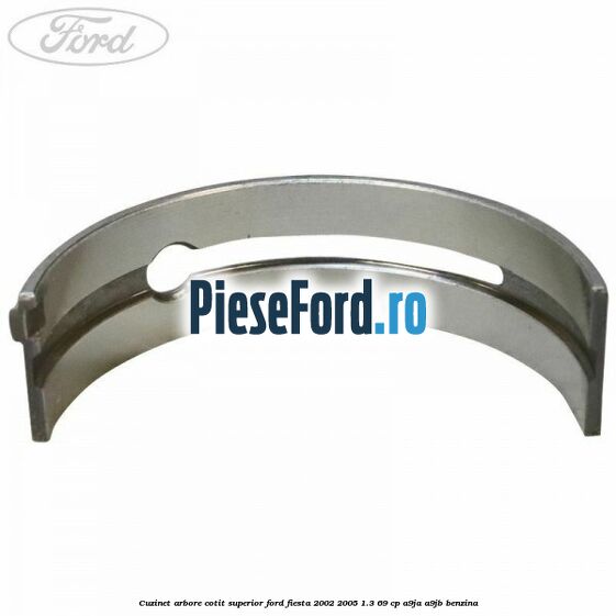 Cuzinet arbore cotit superior Ford Fiesta 2002-2005 1.3 69 cp A9JA, A9JB benzina