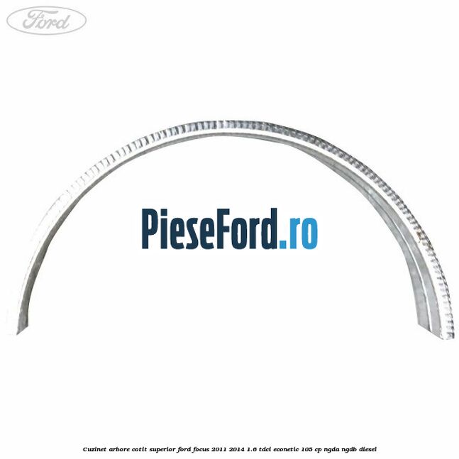 Cuzinet arbore cotit superior Ford Focus 2011-2014 1.6 TDCi ECOnetic 105 cp NGDA, NGDB diesel