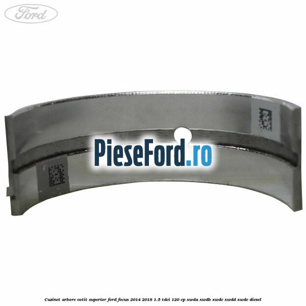 Cuzinet arbore cotit superior Ford Focus 2014-2018 1.5 TDCi 120 cp XWDA, XWDB, XWDC, XWDD, XWDE diesel