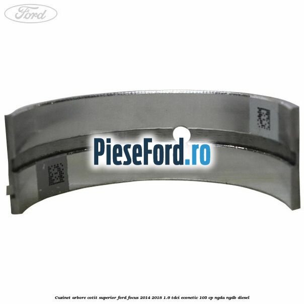 Cuzinet arbore cotit superior Ford Focus 2014-2018 1.6 TDCi ECOnetic 105 cp Cuzinet arbore cotit superior Ford Focus 2014-2018 1.6 TDCi ECOnetic 105 cp NGDA, NGDB diesel
