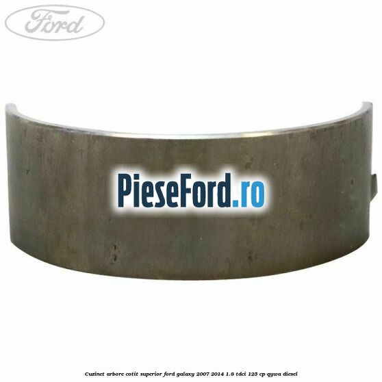 Cuzinet arbore cotit superior Ford Galaxy 2007-2014 1.8 TDCi 125 cp QYWA diesel
