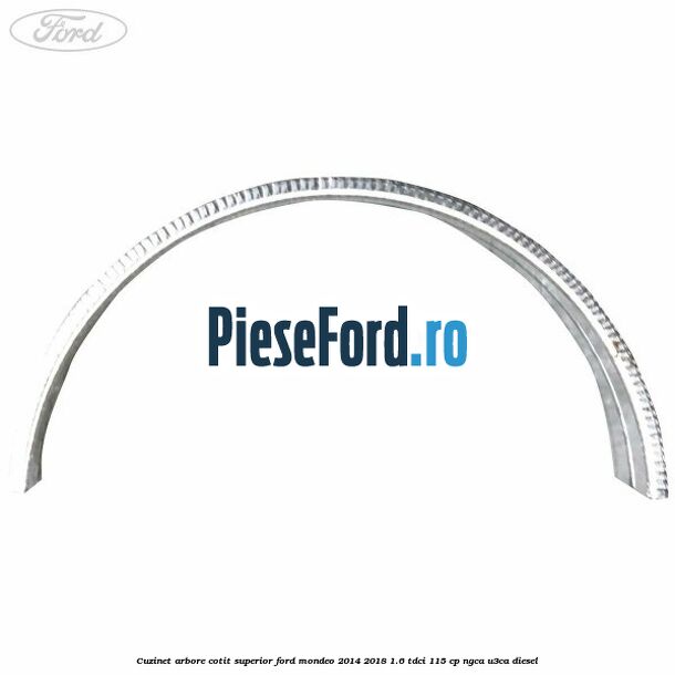 Cuzinet arbore cotit superior Ford Mondeo 2014-2018 1.6 TDCi 115 cp NGCA, U3CA diesel