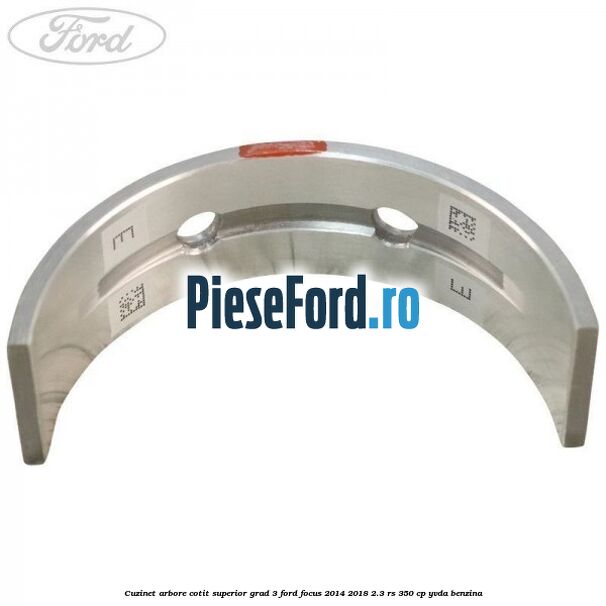 Cuzinet arbore cotit superior grad 3 Ford Focus 2014-2018 2.3 RS 350 cp YVDA benzina