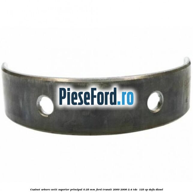 Cuzinet arbore cotit superior principal 0.25 mm Ford Transit 2000-2006 2.4 TDE  125 cp DOFA diesel