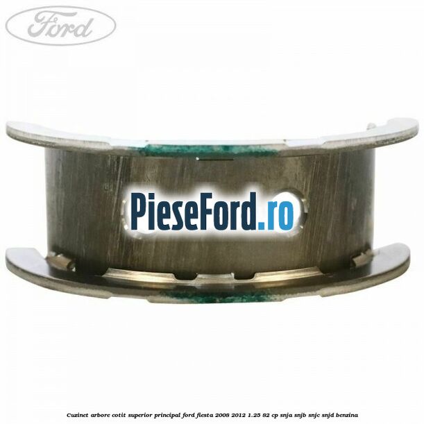 Cuzinet arbore cotit superior principal Ford Fiesta 2008-2012 1.25 82 cp SNJA, SNJB, SNJC, SNJD benzina