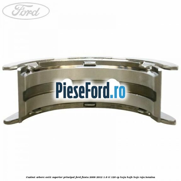 Cuzinet arbore cotit superior principal Ford Fiesta 2008-2012 1.6 Ti 120 cp HXJA, HXJB, HXJE, RVJA benzina