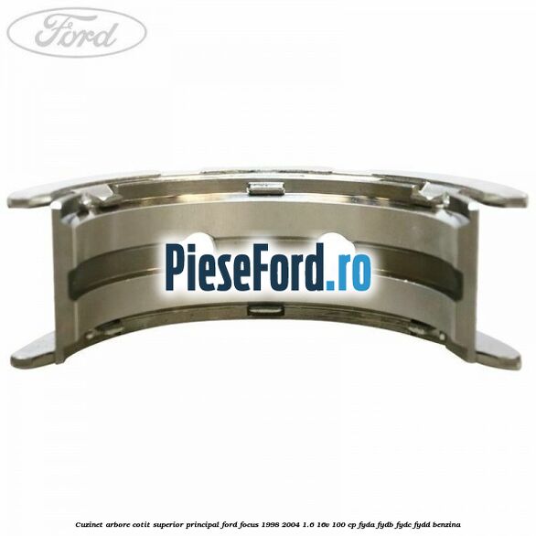 Cuzinet arbore cotit superior principal Ford Focus 1998-2004 1.6 16V 100 cp FYDA, FYDB, FYDC, FYDD benzina
