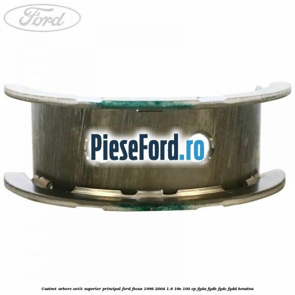 Cuzinet arbore cotit superior principal Ford Focus 1998-2004 1.6 16V 100 cp FYDA, FYDB, FYDC, FYDD benzina