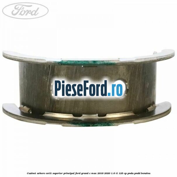 Cuzinet arbore cotit superior principal Ford Grand C-Max 2016-2020 1.6 Ti 125 cp PNDA, PNDD benzina