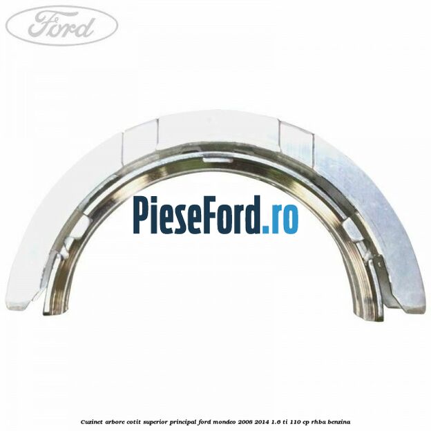Cuzinet arbore cotit superior principal Ford Mondeo 2008-2014 1.6 Ti 110 cp RHBA benzina