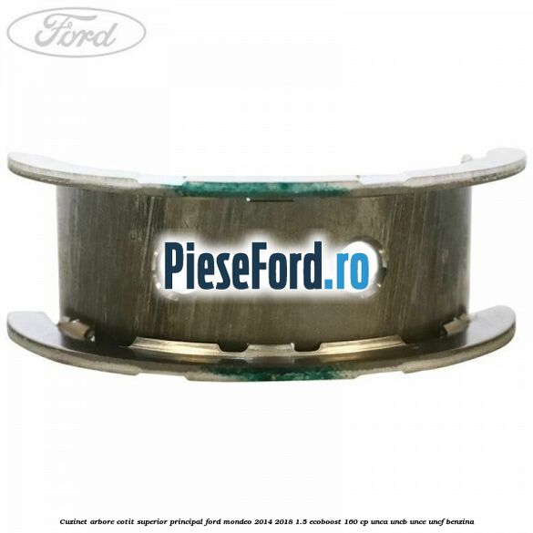 Cuzinet arbore cotit superior principal Ford Mondeo 2014-2018 1.5 EcoBoost 160 cp UNCA, UNCB, UNCE, UNCF benzina