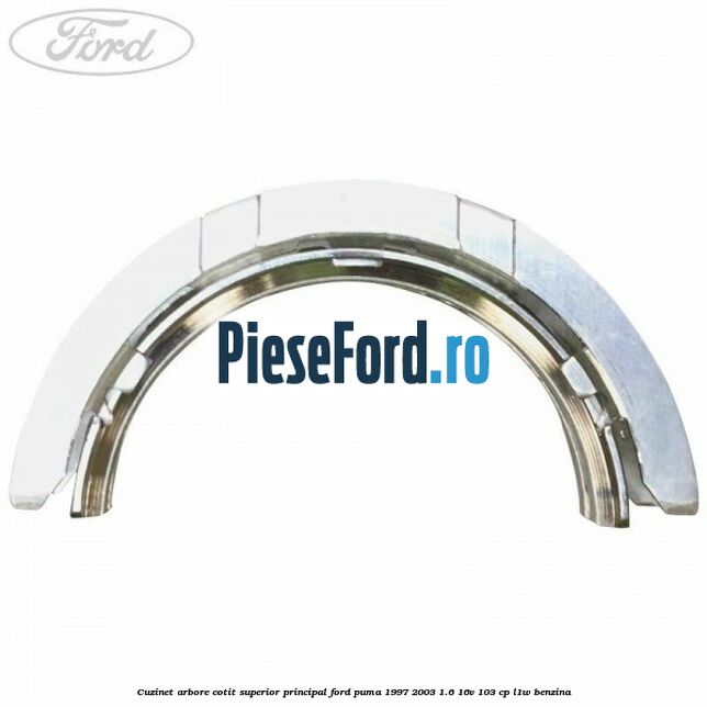 Cuzinet arbore cotit superior principal Ford Puma 1997-2003 1.6 16V 103 cp Cuzinet arbore cotit superior principal Ford Puma 1997-2003 1.6 16V 103 cp L1W benzina