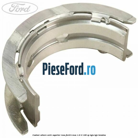 Cuzinet arbore cotit superior rosu Ford B-Max 1.6 Ti 105 cp IQJA, IQJC benzina