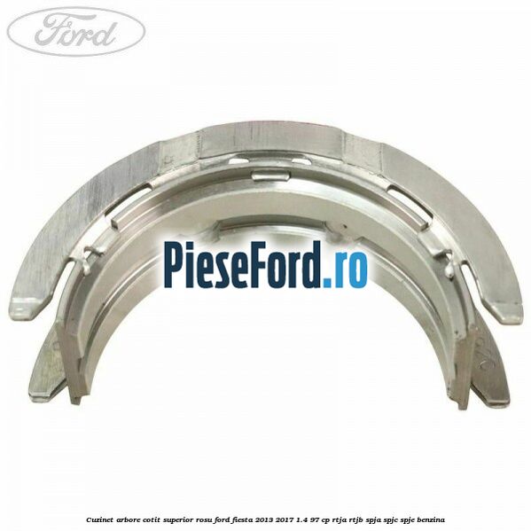 Cuzinet arbore cotit superior rosu Ford Fiesta 2013-2017 1.4 97 cp RTJA, RTJB, SPJA, SPJC, SPJE benzina