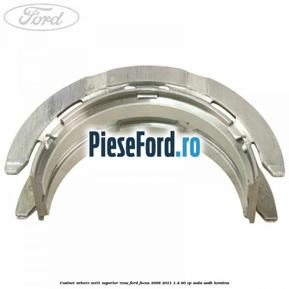 Cuzinet arbore cotit superior rosu Ford Focus 2008-2011 1.4 80 cp Cuzinet arbore cotit superior rosu Ford Focus 2008-2011 1.4 80 cp ASDA, ASDB benzina