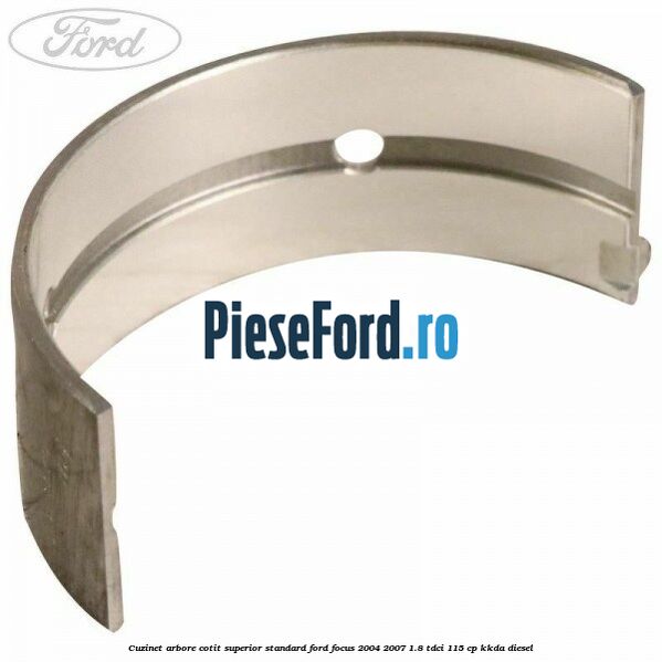Cuzinet arbore cotit superior standard Ford Focus 2004-2007 1.8 TDCi 115 cp KKDA diesel