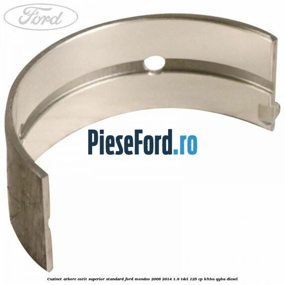 Cuzinet arbore cotit superior standard Ford Mondeo 2008-2014 1.8 TDCi 125 cp KHBA, QYBA diesel