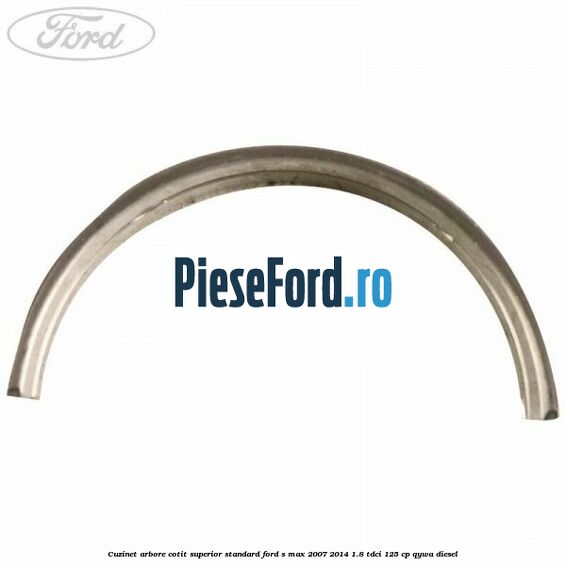 Cuzinet arbore cotit superior standard Ford S-Max 2007-2014 1.8 TDCi 125 cp QYWA diesel