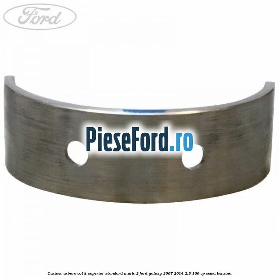 Cuzinet arbore cotit superior standard mark 2 Ford Galaxy 2007-2014 2.3 160 cp SEWA benzina