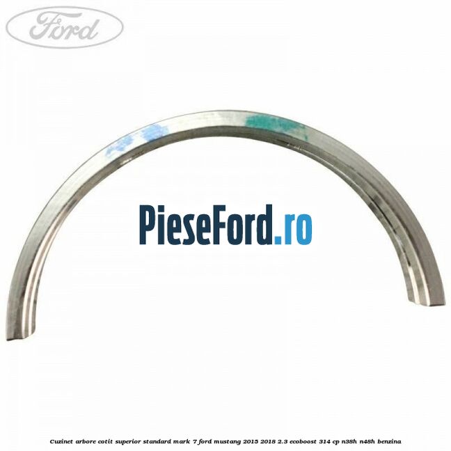 Cuzinet arbore cotit superior standard mark 7 Ford Mustang 2015-2018 2.3 EcoBoost 314 cp N38H, N48H benzina