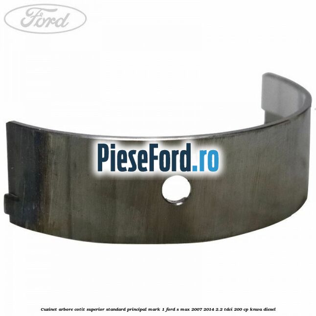 Cuzinet arbore cotit superior standard principal mark 1 Ford S-Max 2007-2014 2.2 TDCi 200 cp KNWA diesel