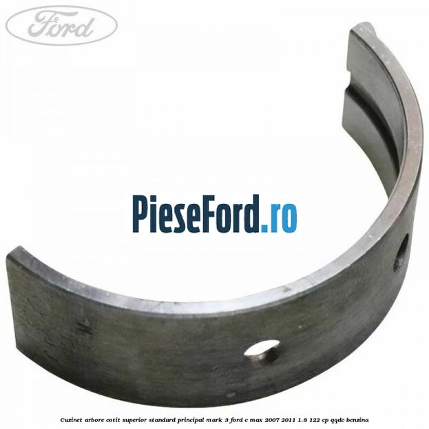 Cuzinet arbore cotit superior standard principal mark 3 Ford C-Max 2007-2011 1.8 122 cp QQDC benzina