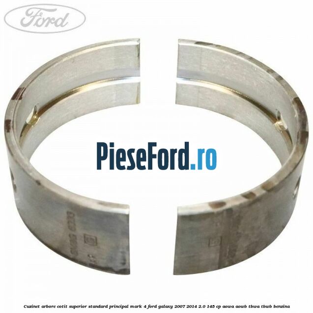 Cuzinet arbore cotit superior standard principal mark 4 Ford Galaxy 2007-2014 2.0 145 cp AOWA, AOWB, TBWA, TBWB benzina