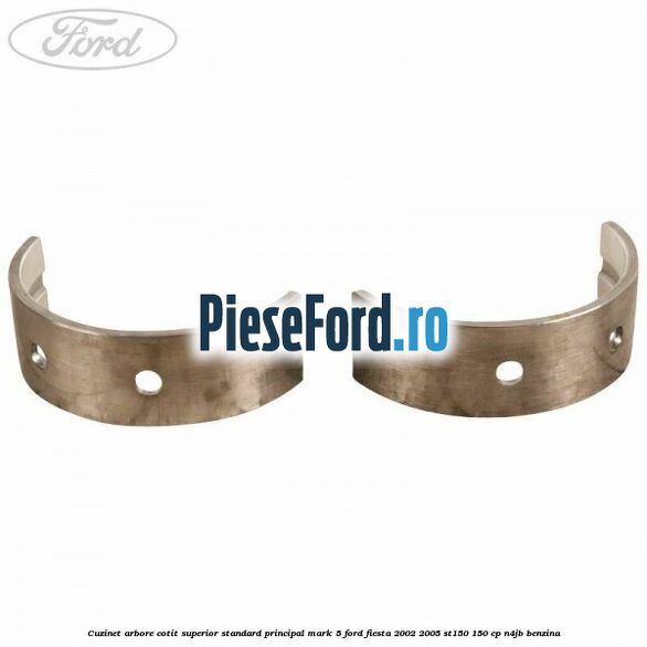 Cuzinet arbore cotit superior standard principal mark 5 Ford Fiesta 2002-2005 ST150 150 cp N4JB benzina