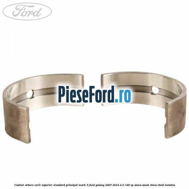 Cuzinet arbore cotit superior standard principal mark 5 Ford Galaxy 2007-2014 2.0 145 cp AOWA, AOWB, TBWA, TBWB benzina