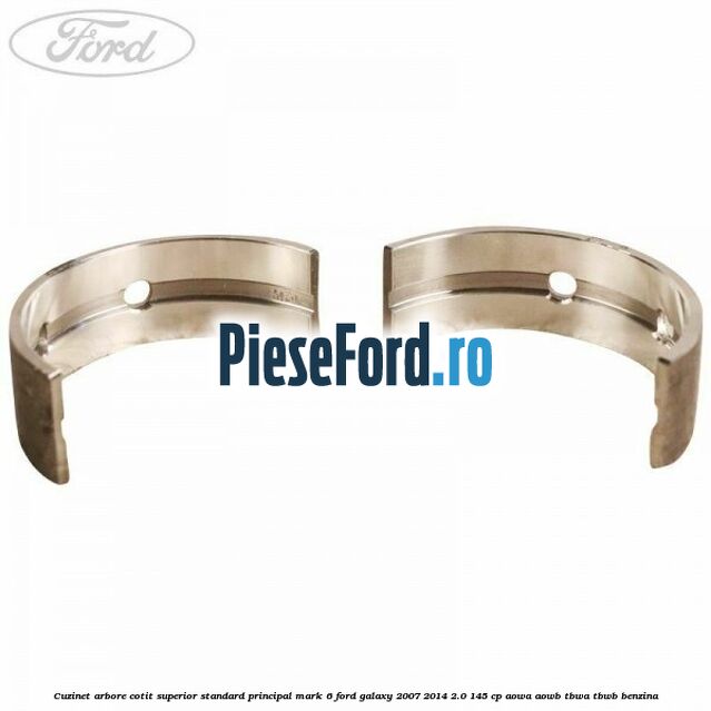 Cuzinet arbore cotit superior standard principal mark 6 Ford Galaxy 2007-2014 2.0 145 cp AOWA, AOWB, TBWA, TBWB benzina