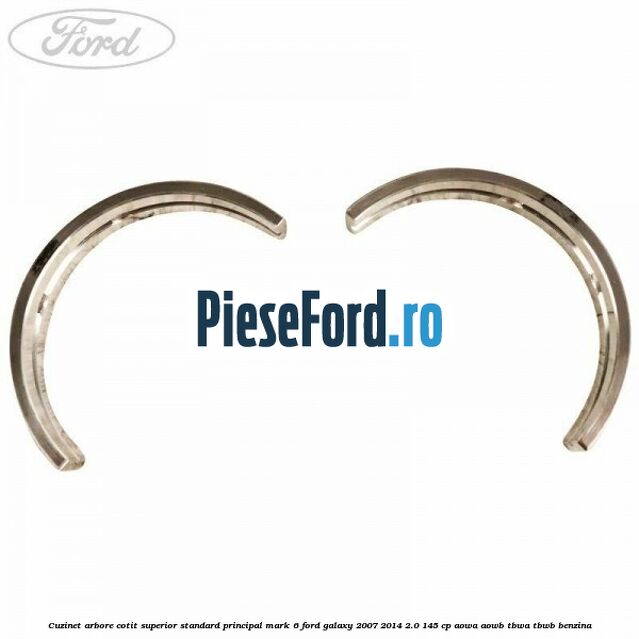 Cuzinet arbore cotit superior standard principal mark 6 Ford Galaxy 2007-2014 2.0 145 cp AOWA, AOWB, TBWA, TBWB benzina