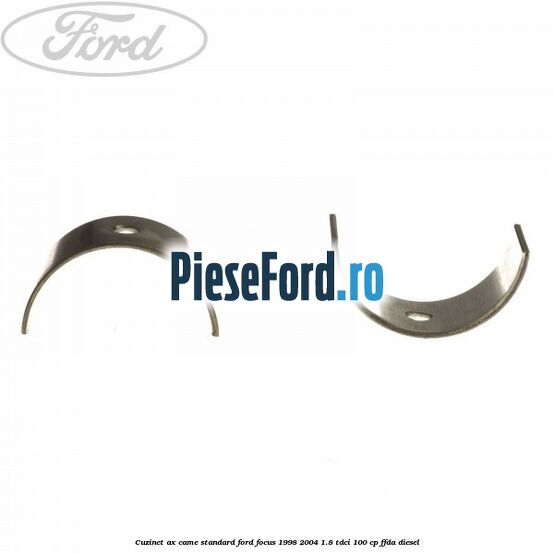 Cuzinet ax came standard Ford Focus 1998-2004 1.8 TDCi 100 cp Cuzinet ax came standard Ford Focus 1998-2004 1.8 TDCi 100 cp FFDA diesel