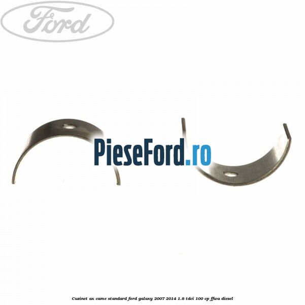 Cuzinet ax came standard Ford Galaxy 2007-2014 1.8 TDCi 100 cp Cuzinet ax came standard Ford Galaxy 2007-2014 1.8 TDCi 100 cp FFWA diesel