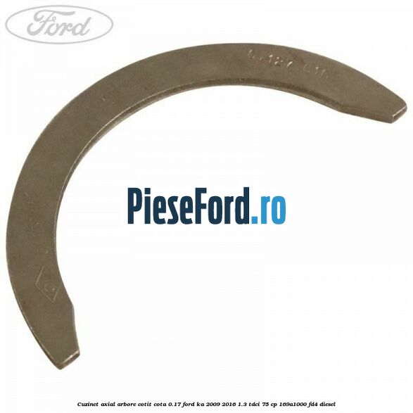 Cuzinet axial arbore cotit cota 0.17 Ford Ka 2009-2016 1.3 TDCi 75 cp 169A1000, FD4 diesel
