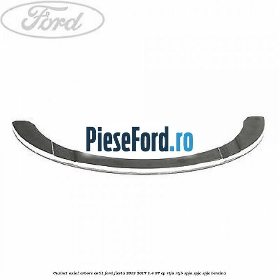 Cuzinet axial arbore cotit Ford Fiesta 2013-2017 1.4 97 cp RTJA, RTJB, SPJA, SPJC, SPJE benzina