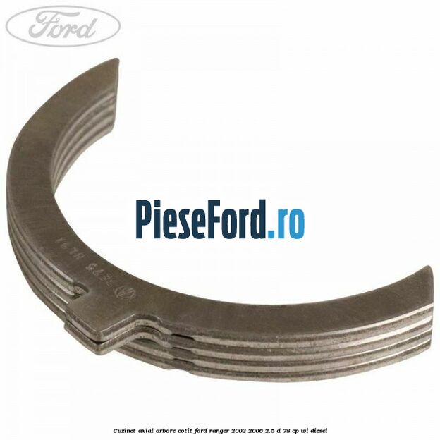 Cuzinet axial arbore cotit Ford Ranger 2002-2006 2.5 D 78 cp WL diesel