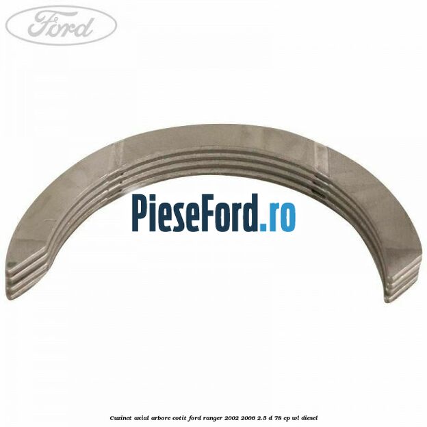Cuzinet axial arbore cotit Ford Ranger 2002-2006 2.5 D 78 cp WL diesel