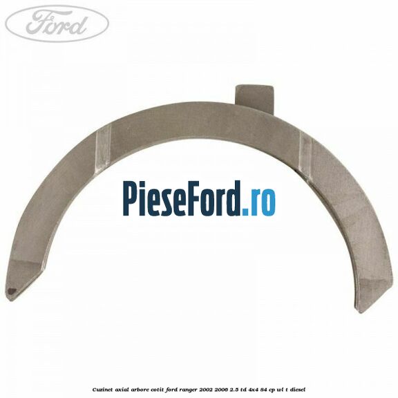 Cuzinet axial arbore cotit Ford Ranger 2002-2006 2.5 TD 4x4 84 cp WL-T diesel
