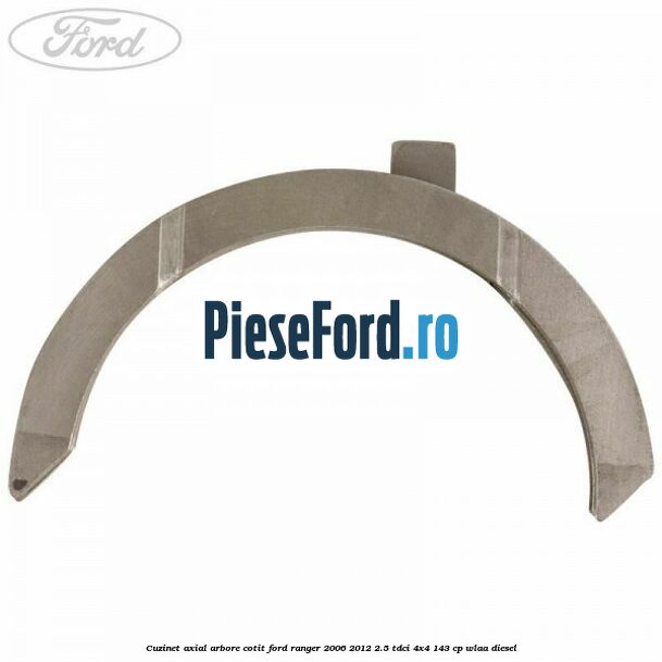 Cuzinet axial arbore cotit Ford Ranger 2006-2012 2.5 TDCi 4x4 143 cp WLAA diesel