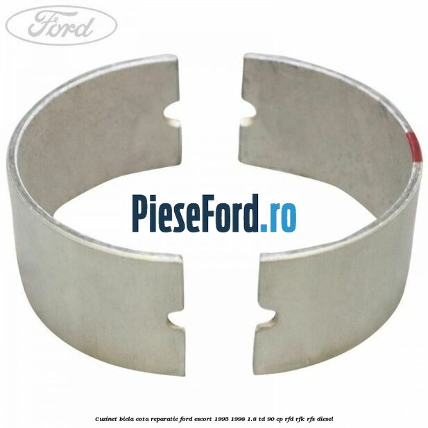 Cuzinet biela cota reparatie Ford Escort 1995-1998 1.8 TD 90 cp RFD, RFK, RFS diesel