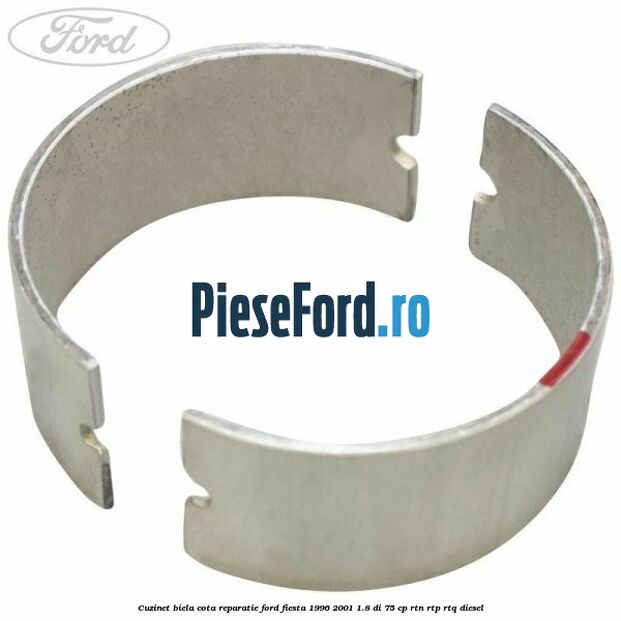 Cuzinet biela cota reparatie Ford Fiesta 1996-2001 1.8 DI 75 cp RTN, RTP, RTQ diesel