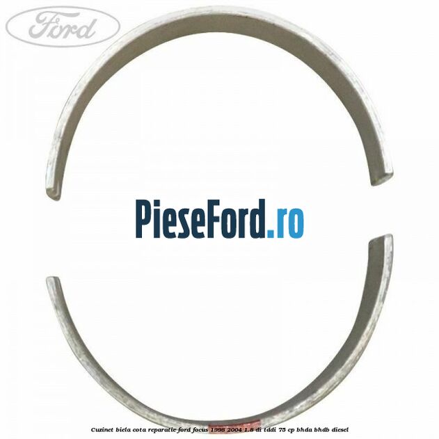 Cuzinet biela cota reparatie Ford Focus 1998-2004 1.8 DI/TDDi 75 cp BHDA, BHDB diesel