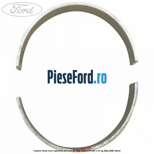Cuzinet biela cota reparatie Ford Focus 1998-2004 1.8 TDCi 115 cp F9DA, F9DB diesel