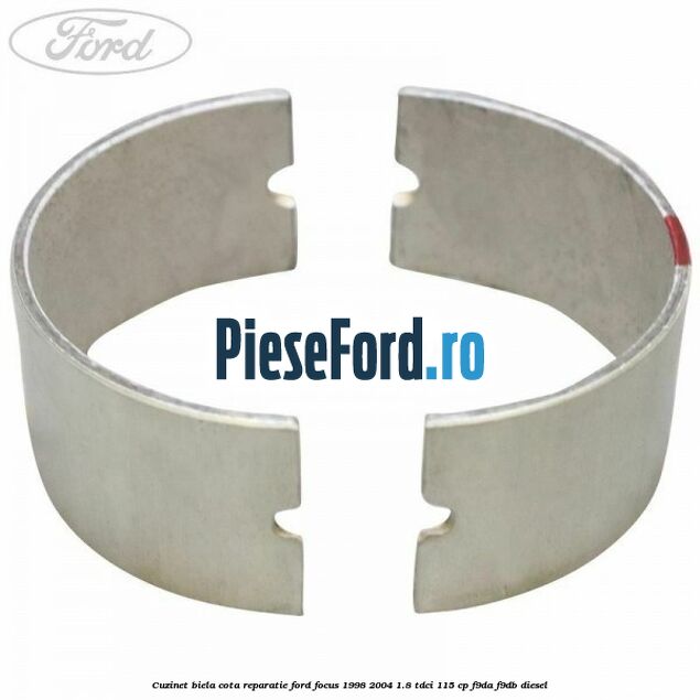 Cuzinet biela cota reparatie Ford Focus 1998-2004 1.8 TDCi 115 cp F9DA, F9DB diesel