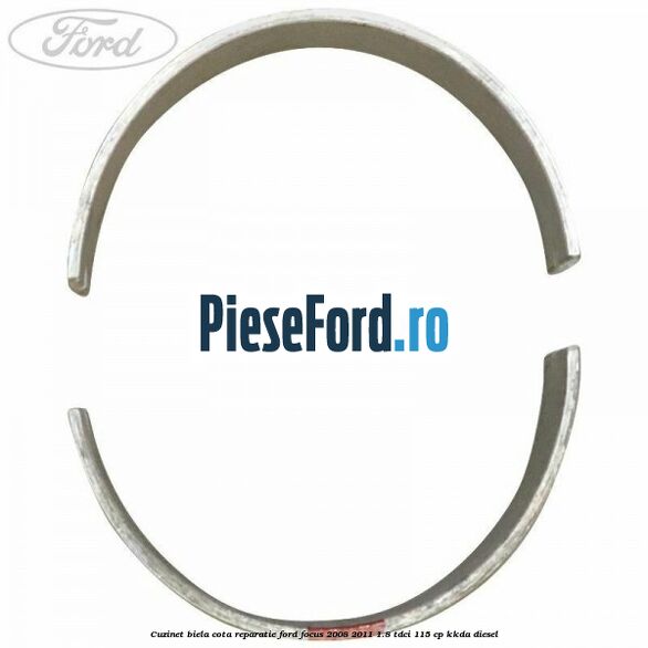 Cuzinet biela cota reparatie Ford Focus 2008-2011 1.8 TDCi 115 cp KKDA diesel