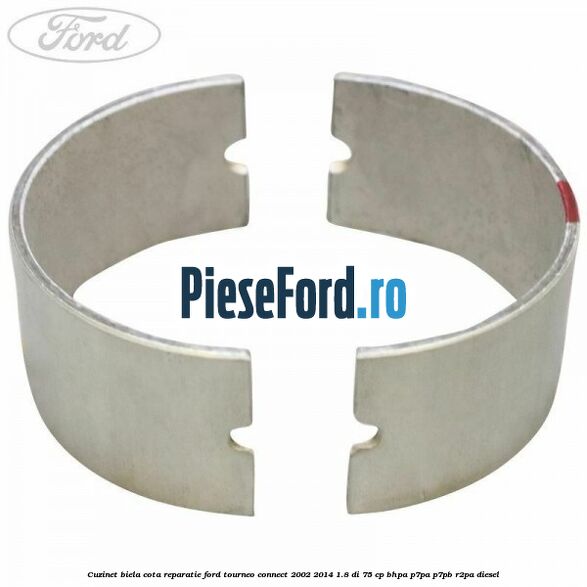 Cuzinet biela cota reparatie Ford Tourneo Connect 2002-2014 1.8 Di 75 cp BHPA, P7PA, P7PB, R2PA diesel